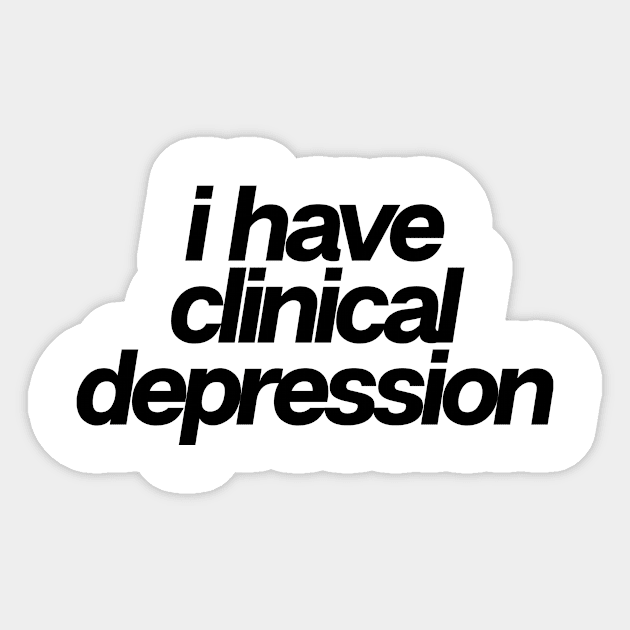 I Have Clinical Depression Sticker by theoddstreet